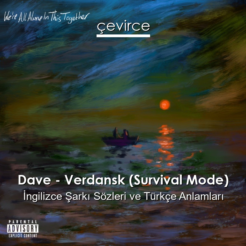 Dave – Verdansk (Survival Mode) İngilizce Şarkı Sözleri Türkçe Anlamları