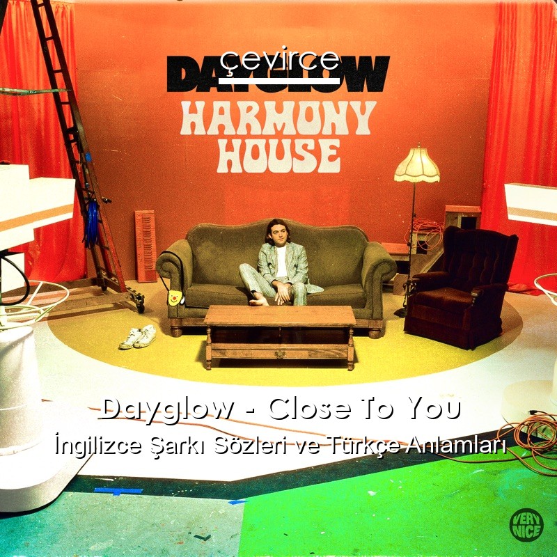 Dayglow – Close To You İngilizce Şarkı Sözleri Türkçe Anlamları