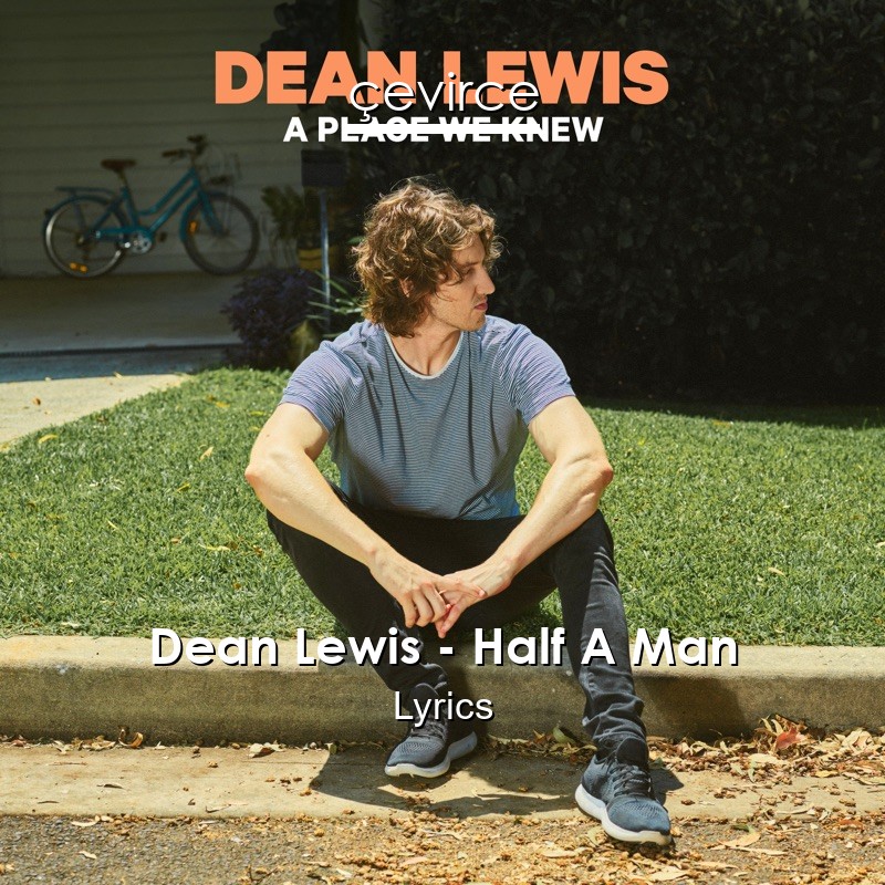 Dean Lewis – Half A Man Lyrics