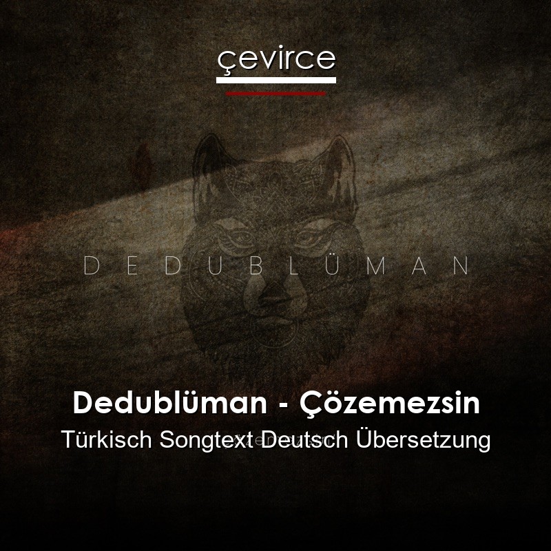 Dedublüman – Çözemezsin Türkisch Songtext Deutsch Übersetzung