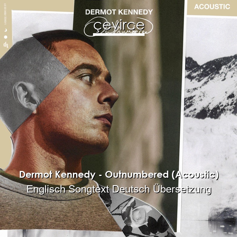 Dermot Kennedy – Outnumbered (Acoustic) Englisch Songtext Deutsch Übersetzung