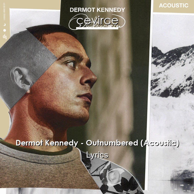 Dermot Kennedy – Outnumbered (Acoustic) Lyrics