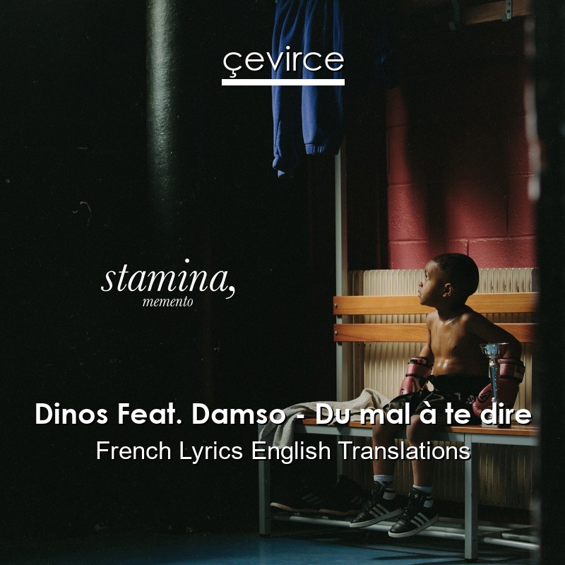 Dinos Feat. Damso – Du mal à te dire French Lyrics English Translations