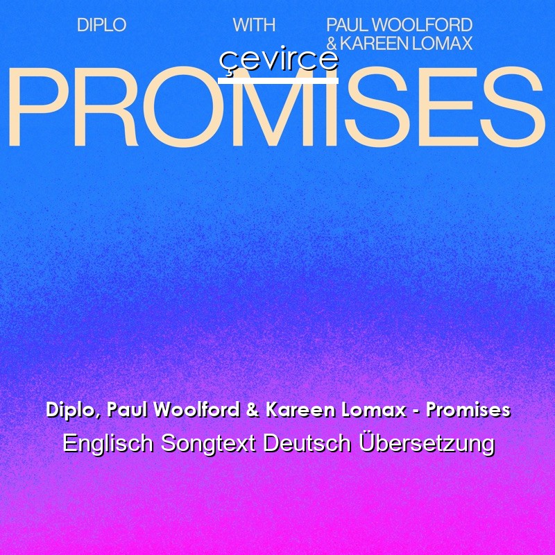 Diplo, Paul Woolford & Kareen Lomax – Promises Englisch Songtext Deutsch Übersetzung