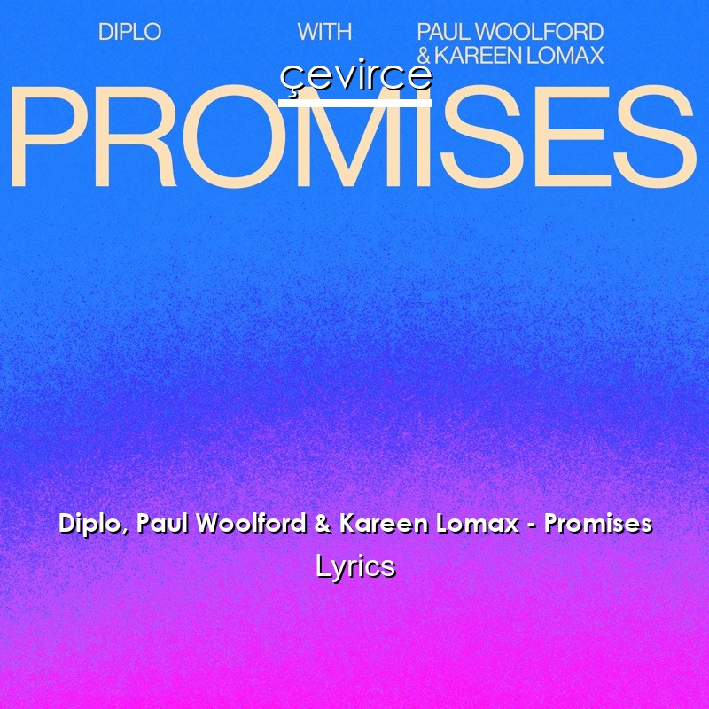 Diplo, Paul Woolford & Kareen Lomax – Promises Lyrics