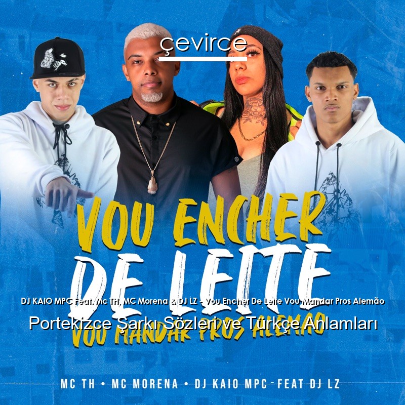 DJ KAIO MPC Feat. Mc TH, MC Morena & DJ LZ – Vou Encher De Leite Vou Mandar Pros Alemão Portekizce Şarkı Sözleri Türkçe Anlamları