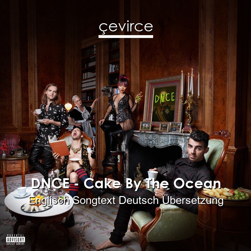 DNCE – Cake By The Ocean Englisch Songtext Deutsch Übersetzung