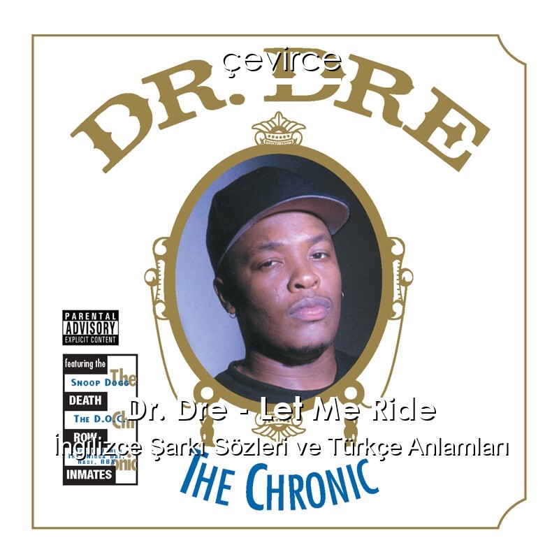 Dr. Dre – Let Me Ride İngilizce Şarkı Sözleri Türkçe Anlamları