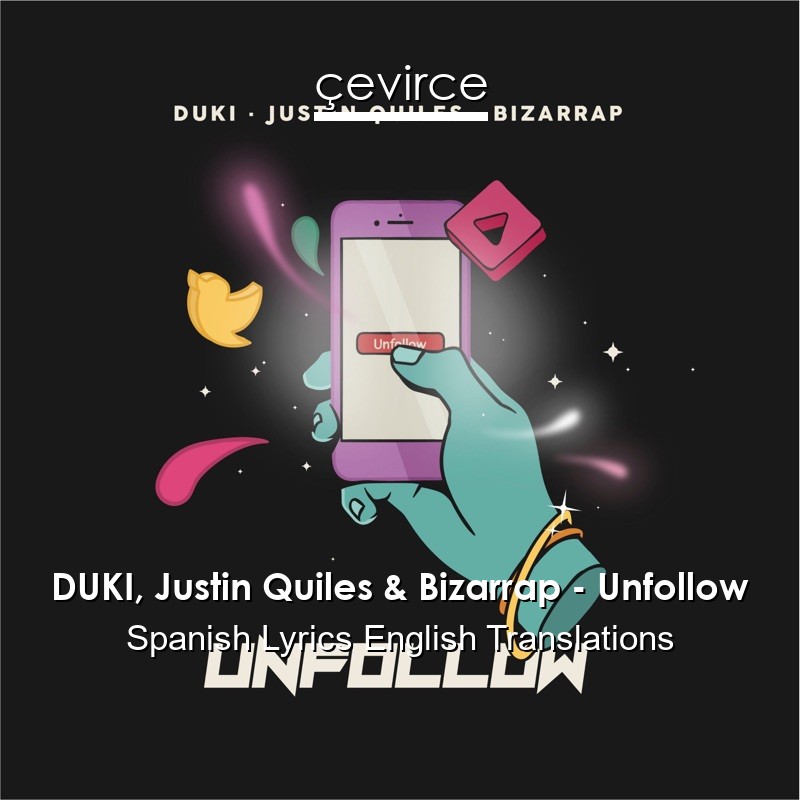 DUKI, Justin Quiles & Bizarrap – Unfollow Spanish Lyrics English Translations