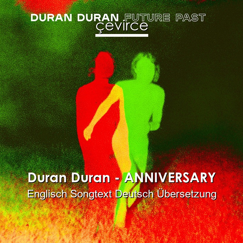 Duran Duran – ANNIVERSARY Englisch Songtext Deutsch Übersetzung