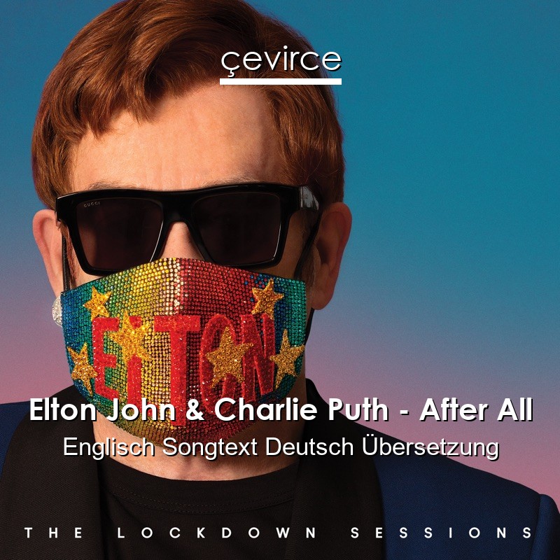 Elton John & Charlie Puth – After All Englisch Songtext Deutsch Übersetzung