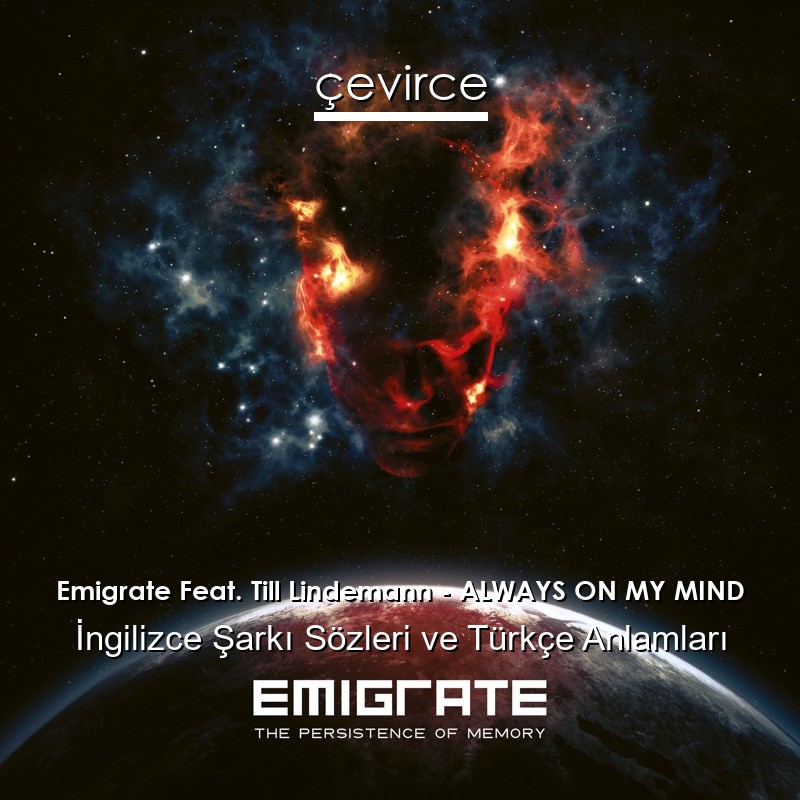 Emigrate Feat. Till Lindemann – ALWAYS ON MY MIND İngilizce Şarkı Sözleri Türkçe Anlamları