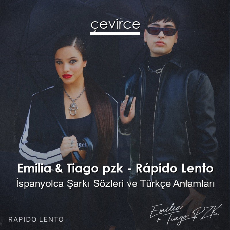 Emilia & Tiago pzk – Rápido Lento İspanyolca Şarkı Sözleri Türkçe Anlamları