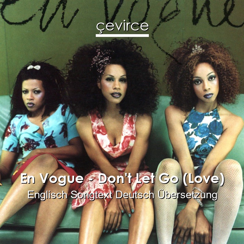 En Vogue – Don’t Let Go (Love) Englisch Songtext Deutsch Übersetzung