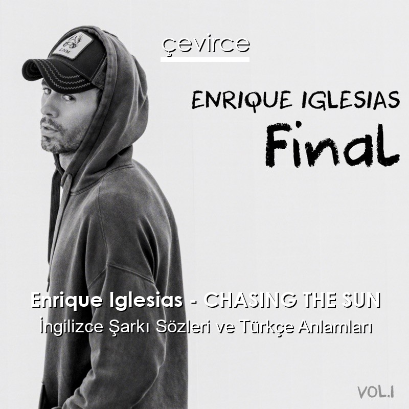 Enrique Iglesias – CHASING THE SUN İngilizce Şarkı Sözleri Türkçe Anlamları