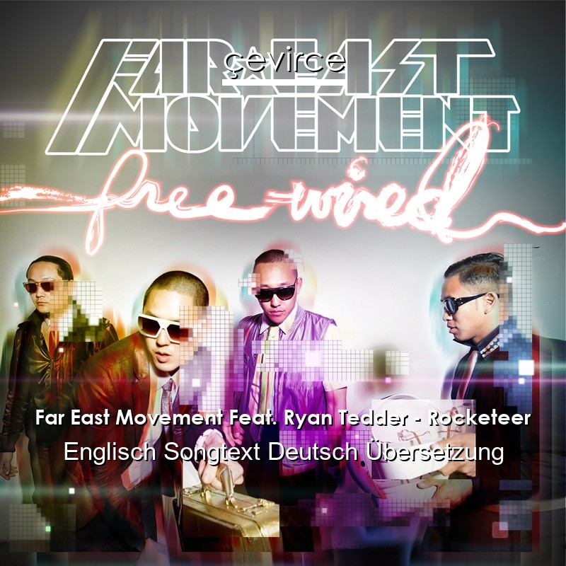 Far East Movement Feat. Ryan Tedder – Rocketeer Englisch Songtext Deutsch Übersetzung