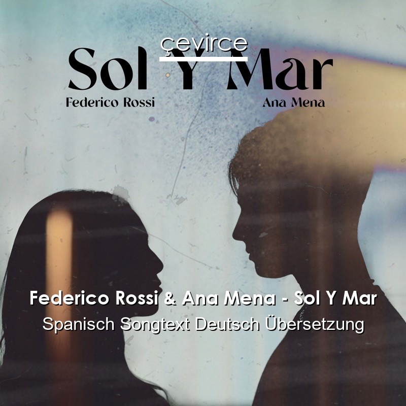 Federico Rossi & Ana Mena – Sol Y Mar Spanisch Songtext Deutsch Übersetzung