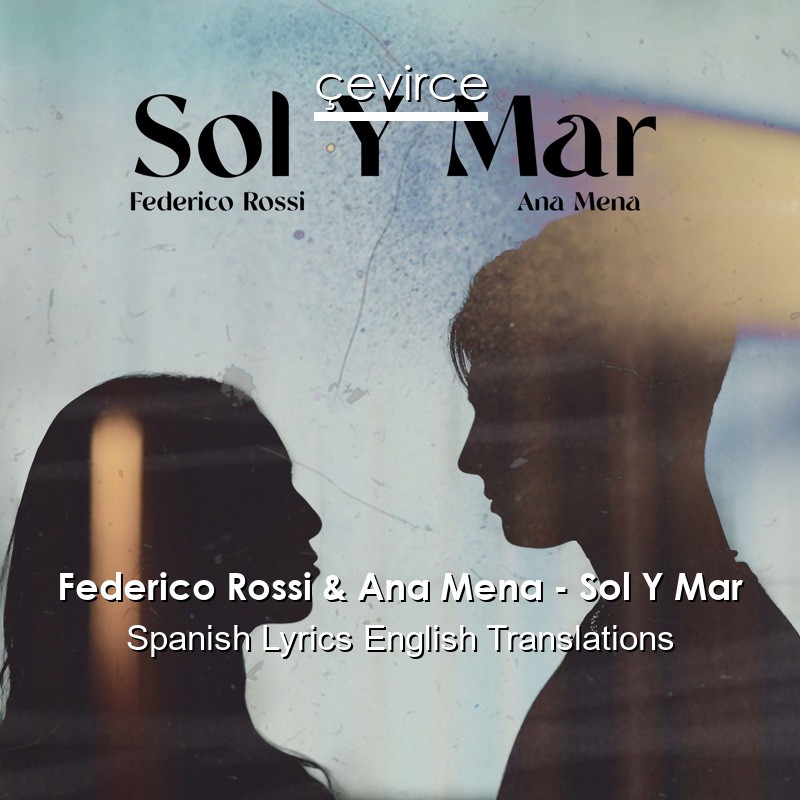 Federico Rossi & Ana Mena – Sol Y Mar Spanish Lyrics English Translations