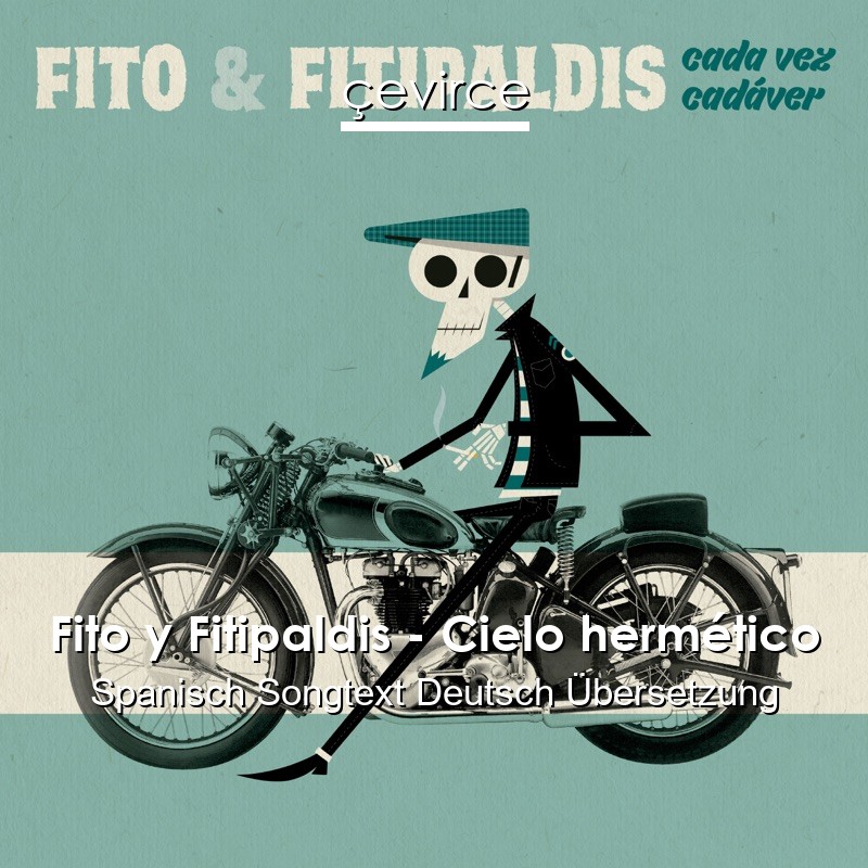 Fito y Fitipaldis – Cielo hermético Spanisch Songtext Deutsch Übersetzung