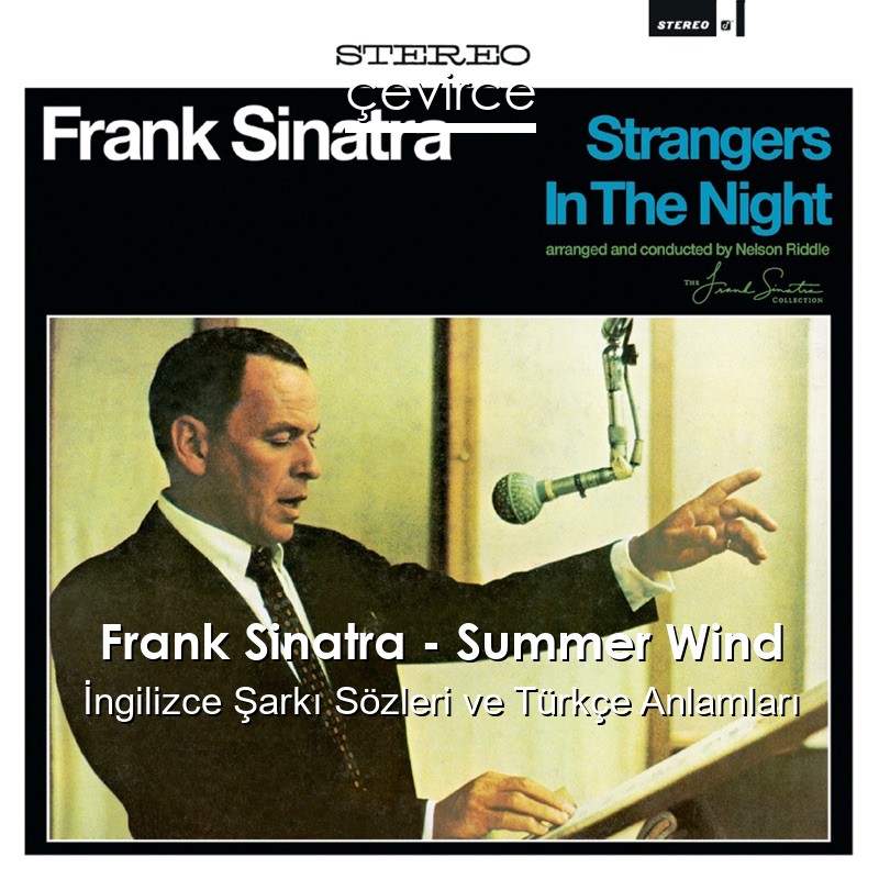 Frank Sinatra – Summer Wind İngilizce Şarkı Sözleri Türkçe Anlamları