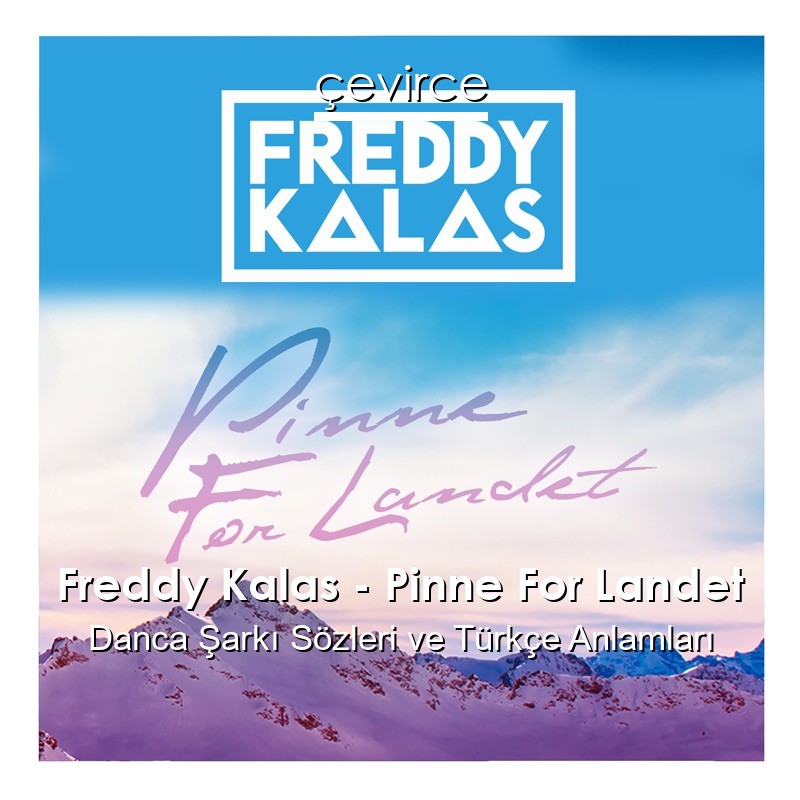 Freddy Kalas – Pinne For Landet Danca Şarkı Sözleri Türkçe Anlamları