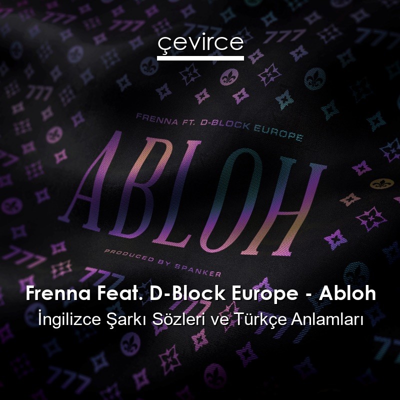 Frenna Feat. D-Block Europe – Abloh İngilizce Şarkı Sözleri Türkçe Anlamları