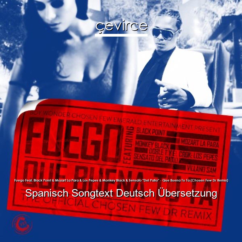 Fuego Feat. Black Point & Mozart La Para & Los Pepes & Monkey Black & Sensato “Del Patio” – Que Buena Tu Ta (Chosen Few Dr Remix) Spanisch Songtext Deutsch Übersetzung