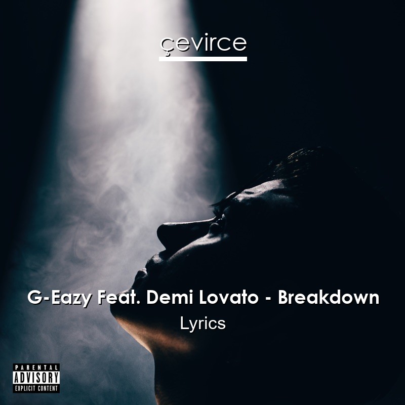 G-Eazy Feat. Demi Lovato – Breakdown Lyrics