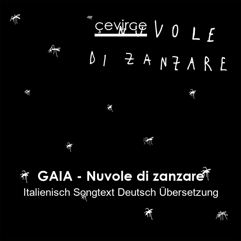 GAIA – Nuvole di zanzare Italienisch Songtext Deutsch Übersetzung