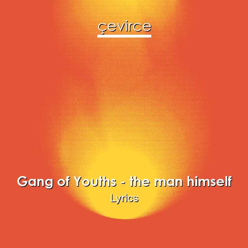 Gang of Youths – the man himself Lyrics