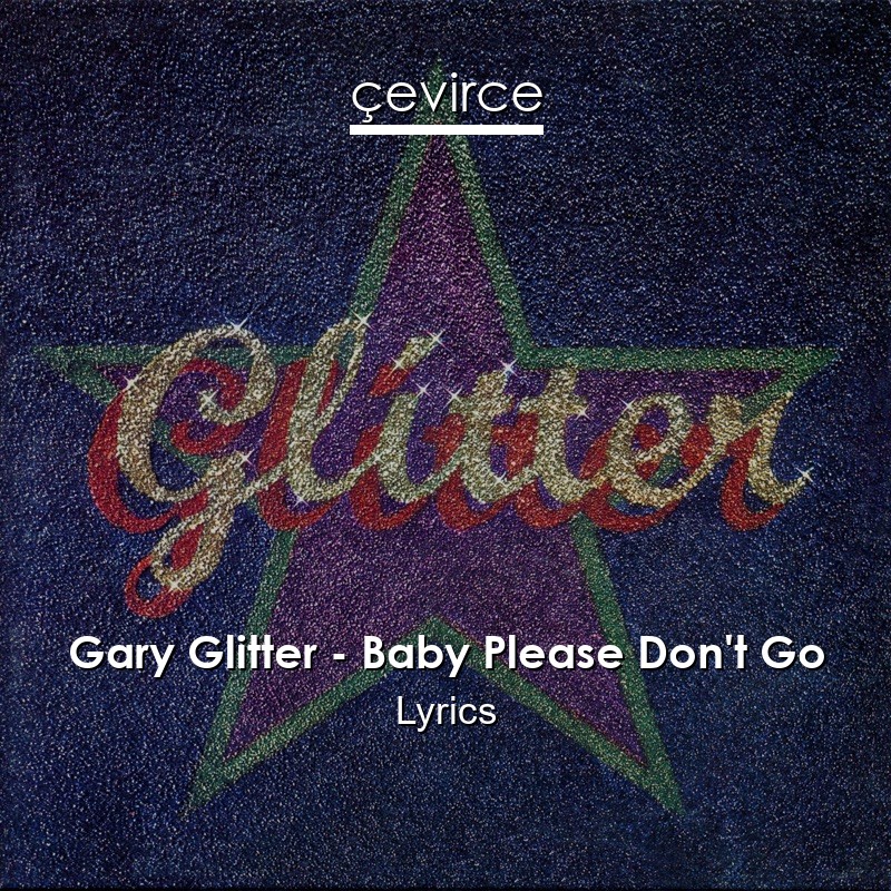 Gary Glitter – Baby Please Don’t Go Lyrics