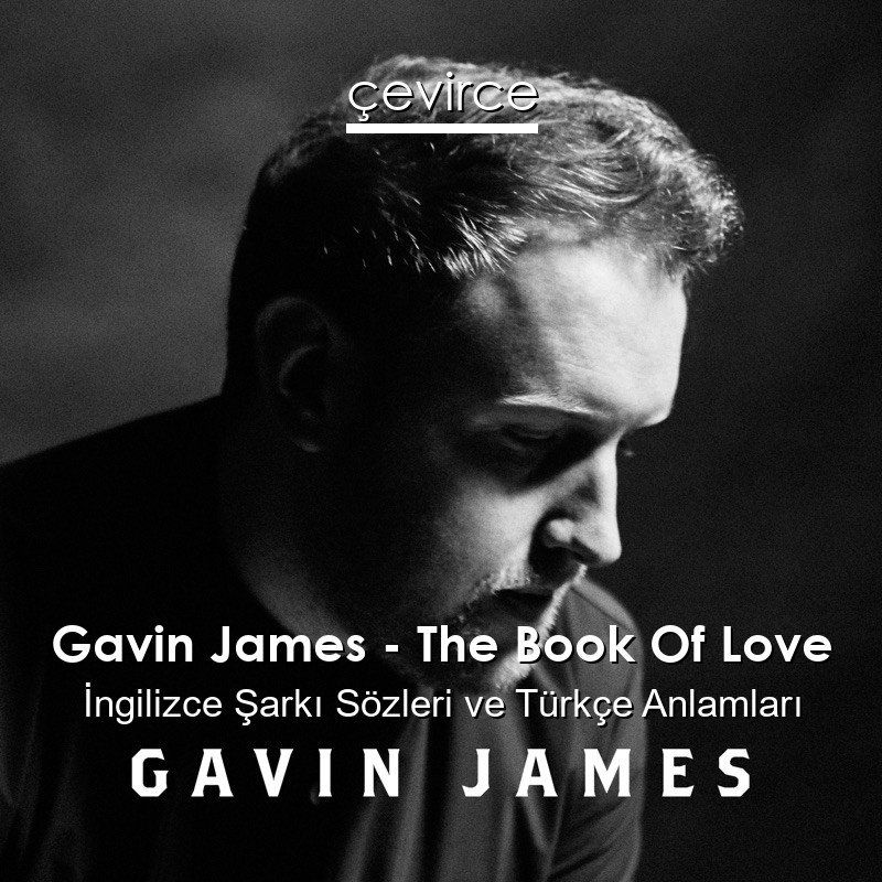 Gavin James – The Book Of Love İngilizce Şarkı Sözleri Türkçe Anlamları