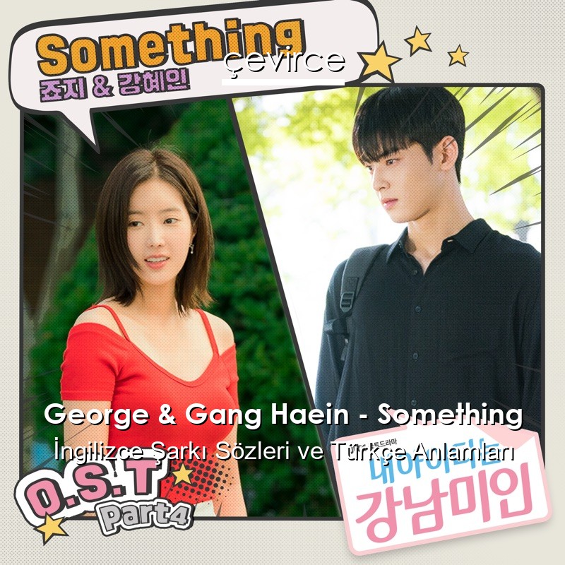 George & Gang Haein – Something İngilizce Şarkı Sözleri Türkçe Anlamları