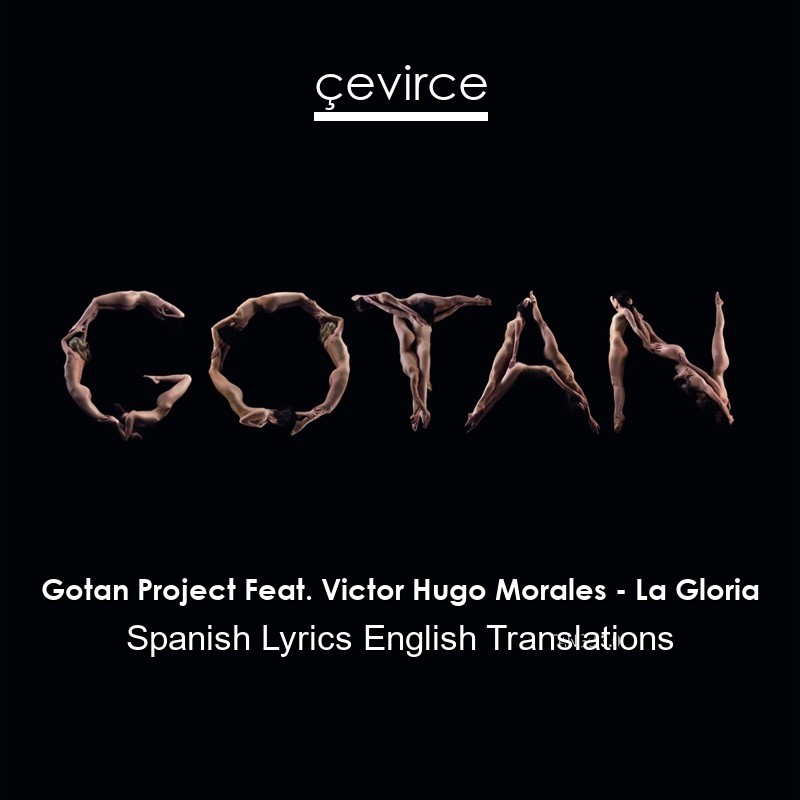 Gotan Project Feat. Victor Hugo Morales – La Gloria Spanish Lyrics English Translations