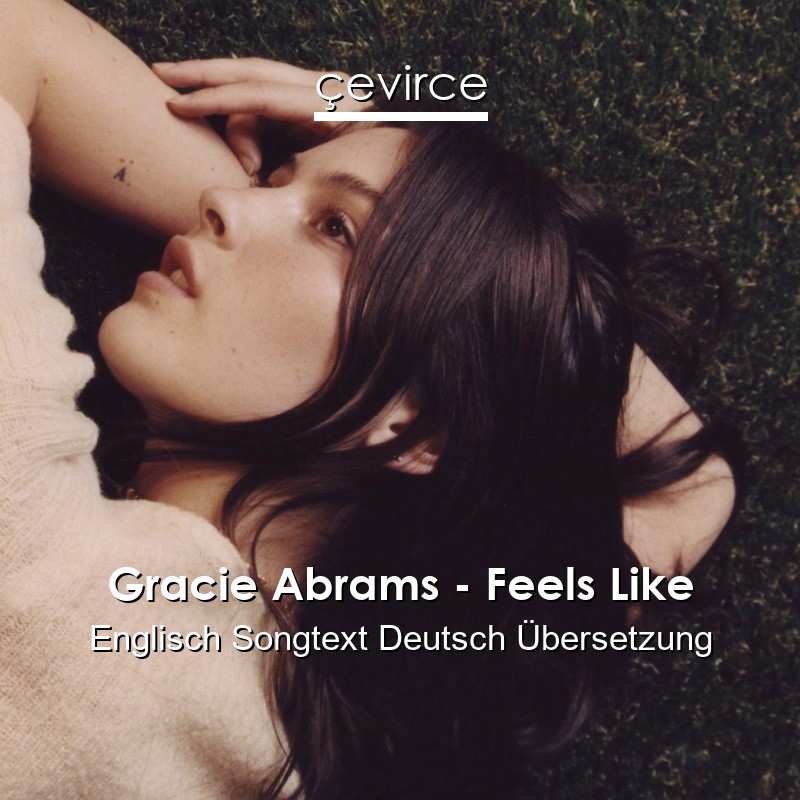 Gracie Abrams – Feels Like Englisch Songtext Deutsch Übersetzung