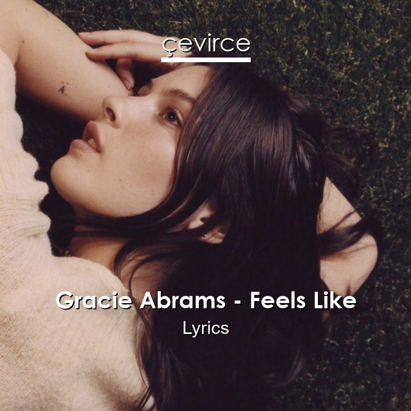 Gracie Abrams – Feels Like Lyrics