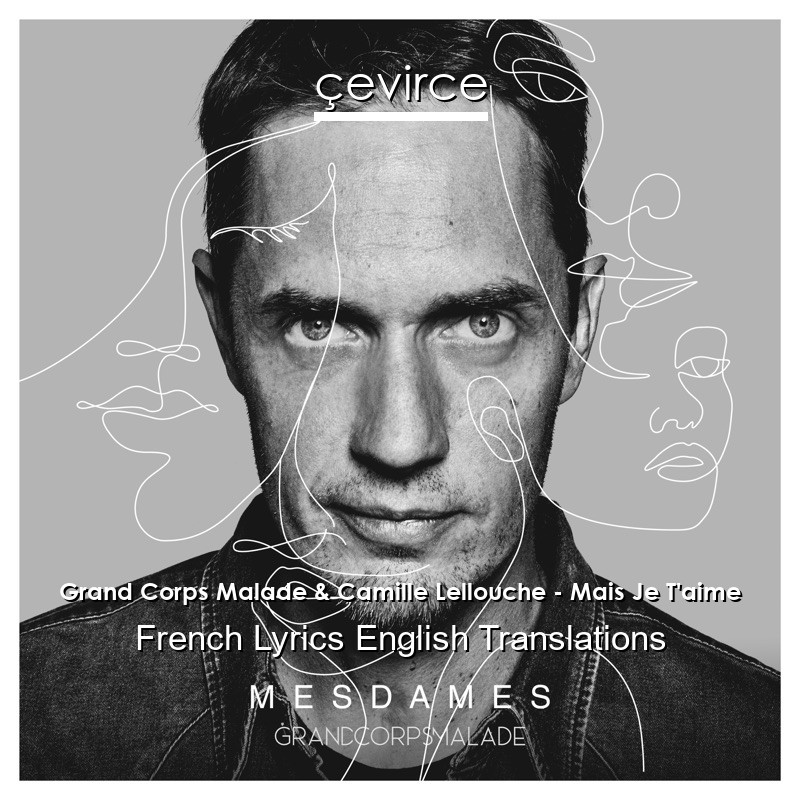 Grand Corps Malade & Camille Lellouche – Mais Je T’aime French Lyrics English Translations