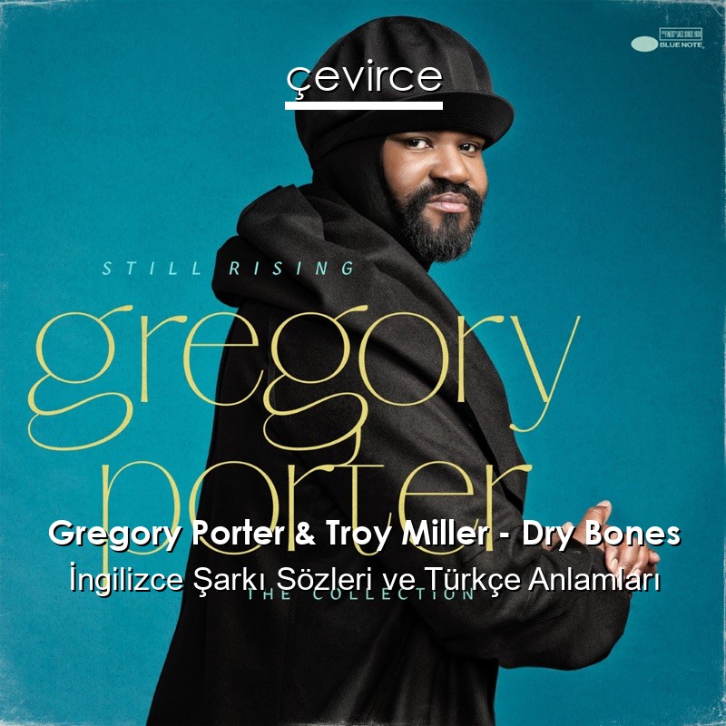 Gregory Porter & Troy Miller – Dry Bones İngilizce Şarkı Sözleri Türkçe Anlamları