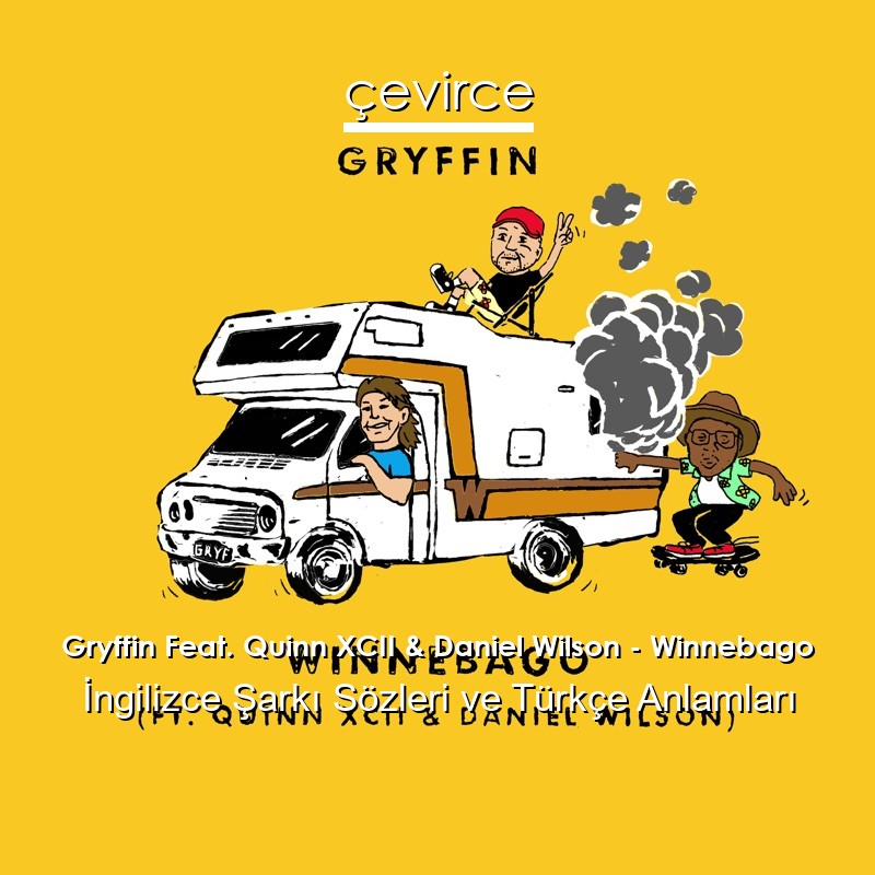 Gryffin Feat. Quinn XCII & Daniel Wilson – Winnebago İngilizce Şarkı Sözleri Türkçe Anlamları