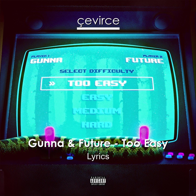 Gunna & Future – Too Easy Lyrics