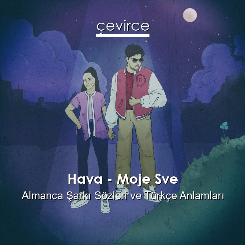 Hava – Moje Sve Almanca Şarkı Sözleri Türkçe Anlamları