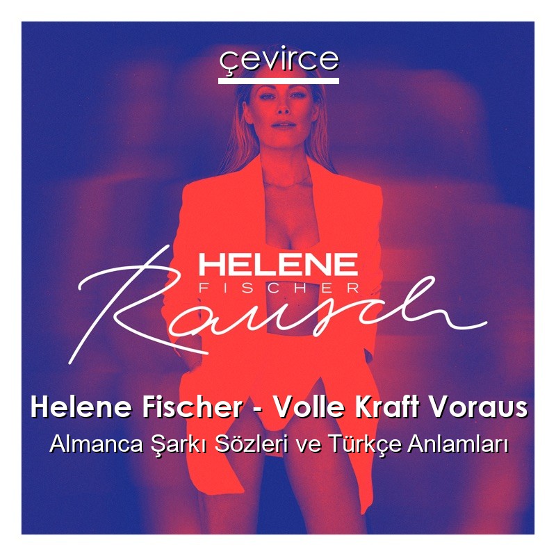 Helene Fischer – Volle Kraft Voraus Almanca Şarkı Sözleri Türkçe Anlamları