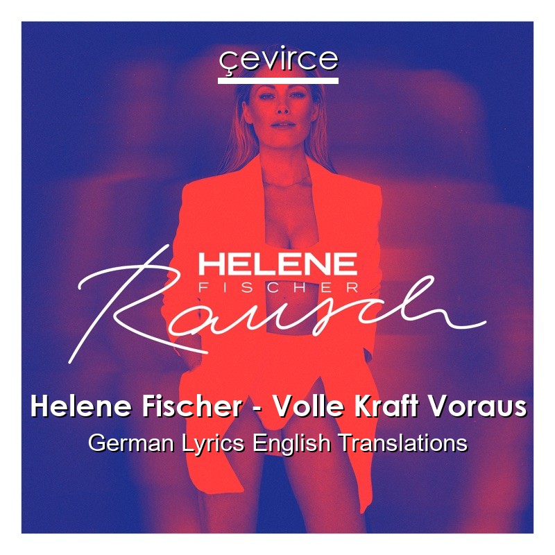 Helene Fischer – Volle Kraft Voraus German Lyrics English Translations