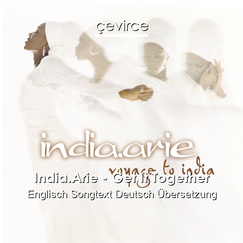 India.Arie – Get It Together Englisch Songtext Deutsch Übersetzung