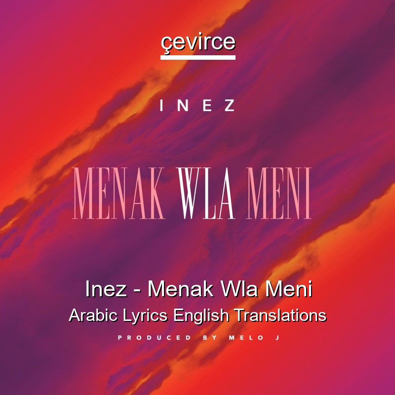 Inez – Menak Wla Meni Arabic Lyrics English Translations