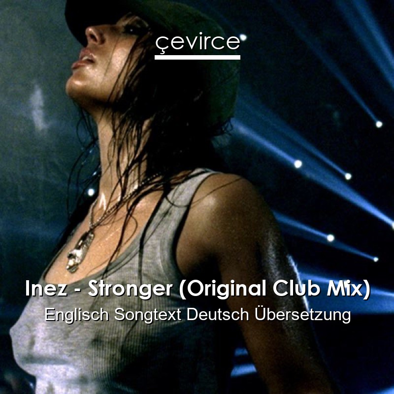 Inez – Stronger (Original Club Mix) Englisch Songtext Deutsch Übersetzung