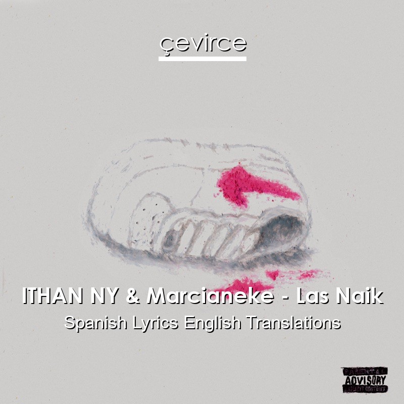 ITHAN NY & Marcianeke – Las Naik Spanish Lyrics English Translations