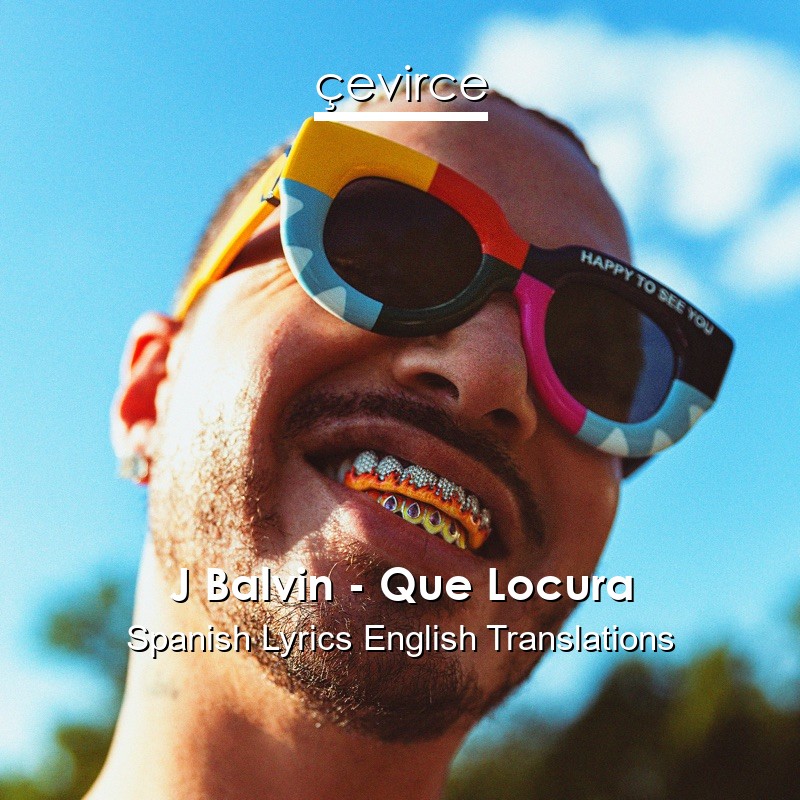 J Balvin – Que Locura Spanish Lyrics English Translations