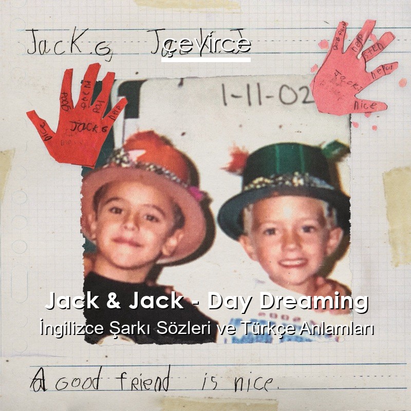 Jack & Jack – Day Dreaming İngilizce Şarkı Sözleri Türkçe Anlamları