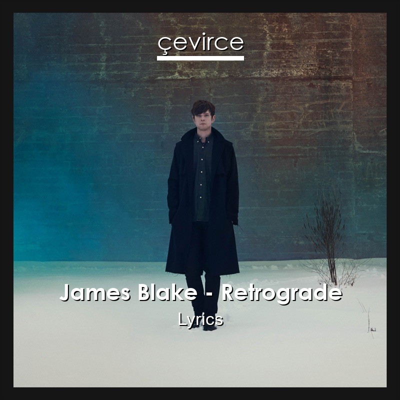 James Blake – Retrograde Lyrics